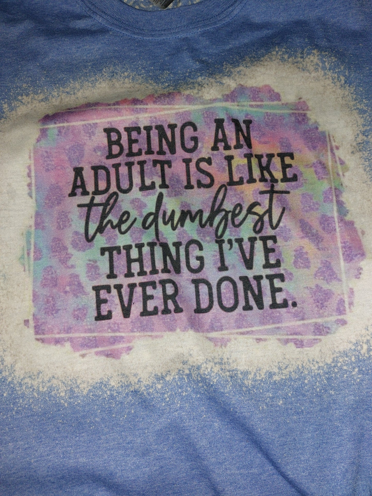 Being an adult is like bleached tee