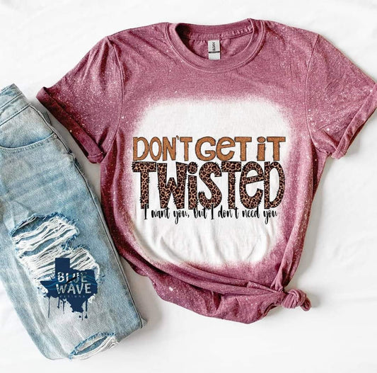 Dont get it twisted bleached tee