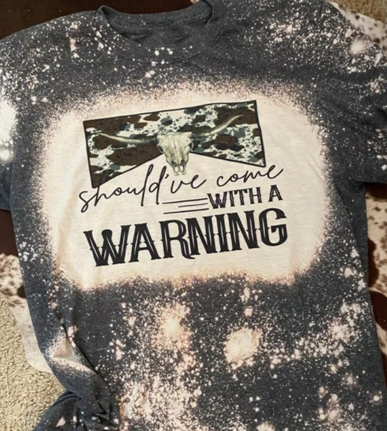 Should've came with a warning bleached tee